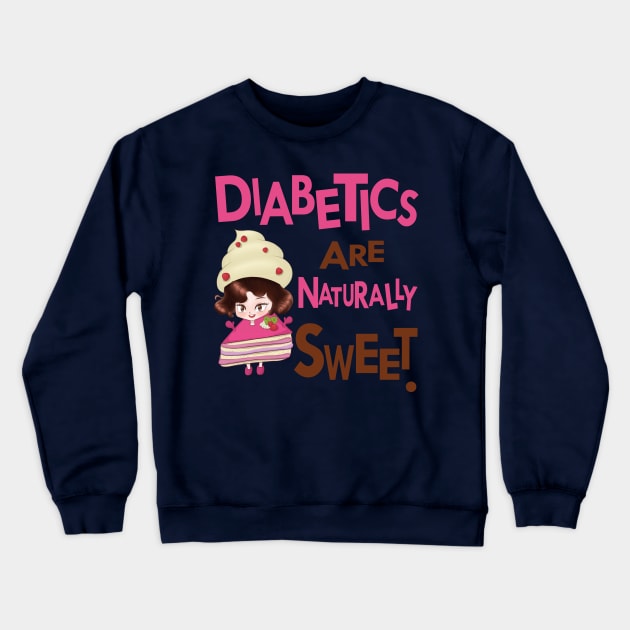 Diabetics are naturally sweet - diabetes awareness Crewneck Sweatshirt by papillon